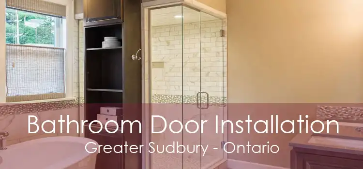 Bathroom Door Installation Greater Sudbury - Ontario
