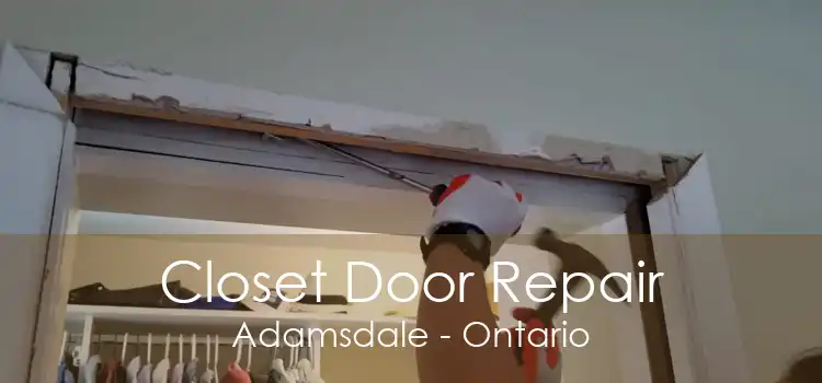 Closet Door Repair Adamsdale - Ontario