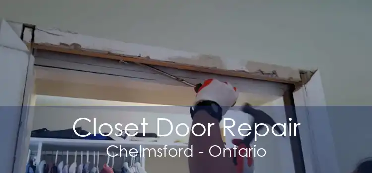 Closet Door Repair Chelmsford - Ontario