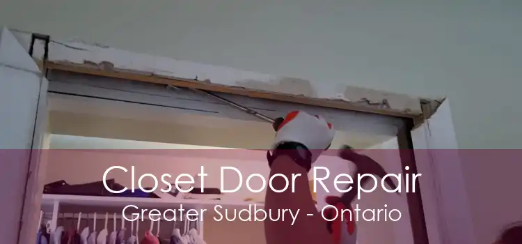 Closet Door Repair Greater Sudbury - Ontario