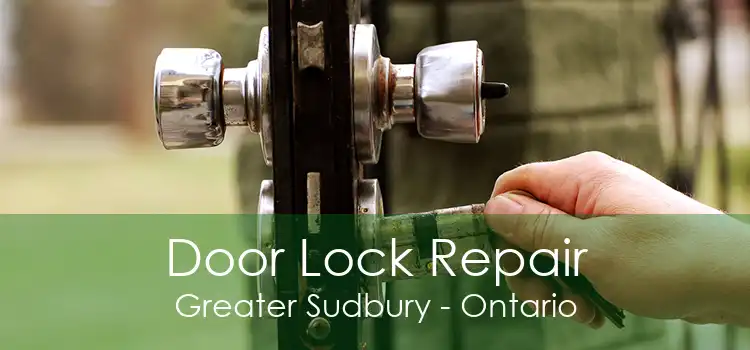 Door Lock Repair Greater Sudbury - Ontario