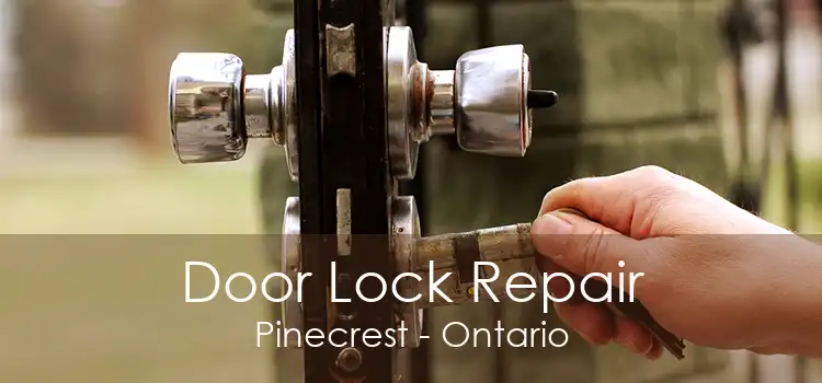 Door Lock Repair Pinecrest - Ontario
