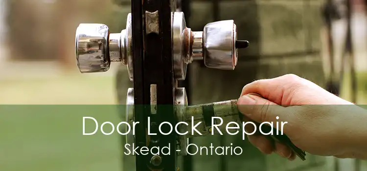 Door Lock Repair Skead - Ontario