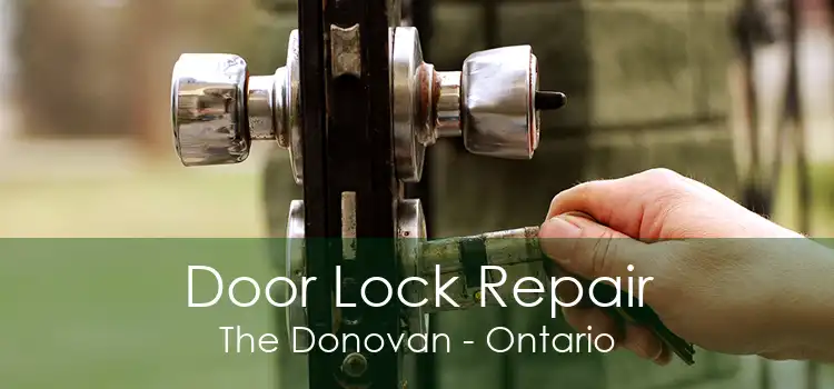 Door Lock Repair The Donovan - Ontario