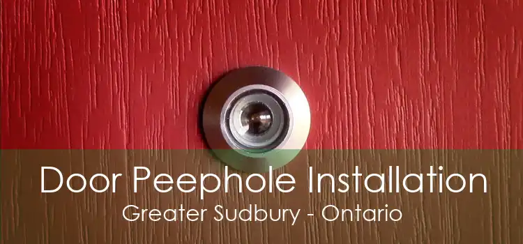 Door Peephole Installation Greater Sudbury - Ontario
