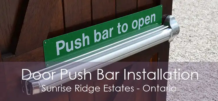 Door Push Bar Installation Sunrise Ridge Estates - Ontario