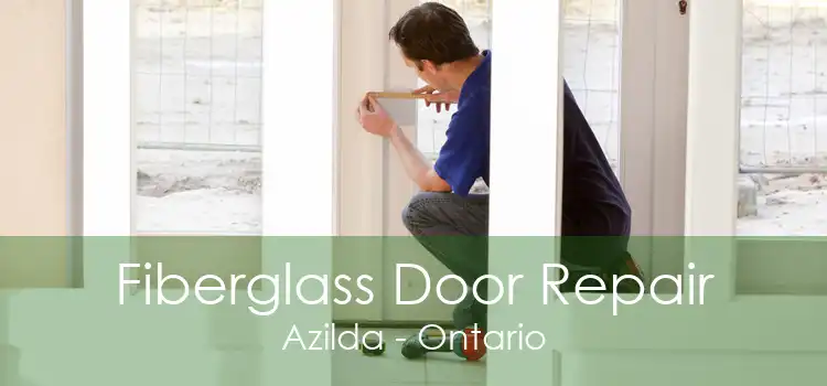 Fiberglass Door Repair Azilda - Ontario