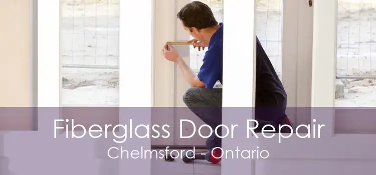 Fiberglass Door Repair Chelmsford - Ontario