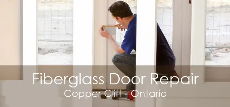 Fiberglass Door Repair Copper Cliff - Ontario