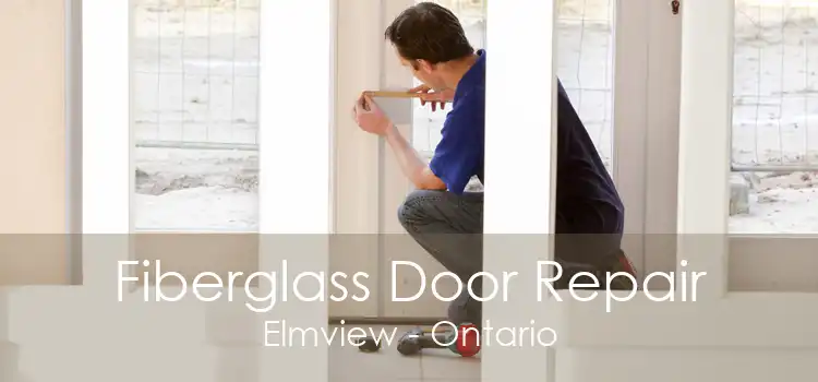 Fiberglass Door Repair Elmview - Ontario