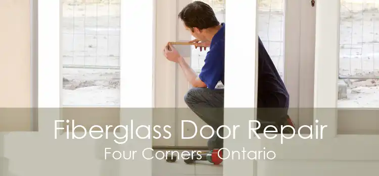 Fiberglass Door Repair Four Corners - Ontario