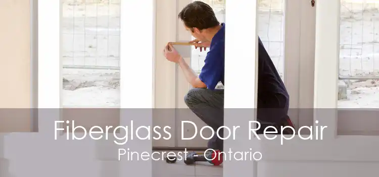 Fiberglass Door Repair Pinecrest - Ontario