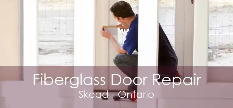 Fiberglass Door Repair Skead - Ontario