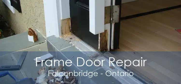 Frame Door Repair Falconbridge - Ontario