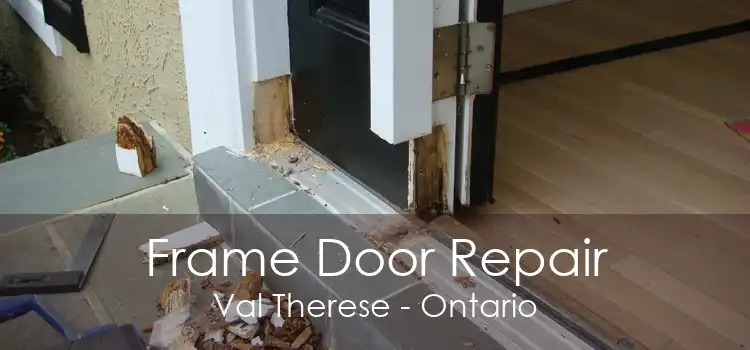 Frame Door Repair Val Therese - Ontario