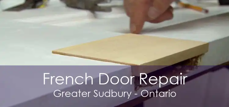 French Door Repair Greater Sudbury - Ontario