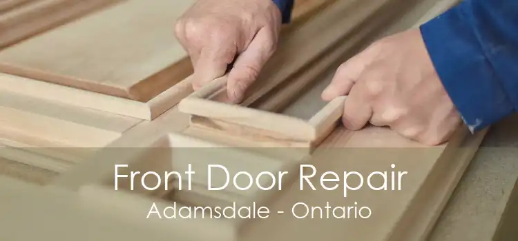 Front Door Repair Adamsdale - Ontario