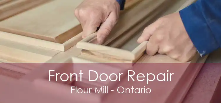 Front Door Repair Flour Mill - Ontario