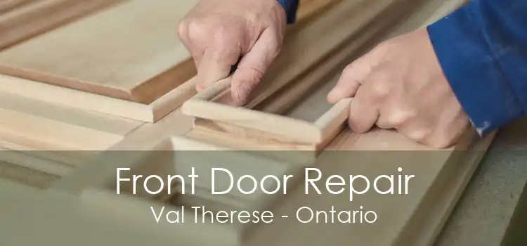 Front Door Repair Val Therese - Ontario