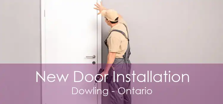 New Door Installation Dowling - Ontario