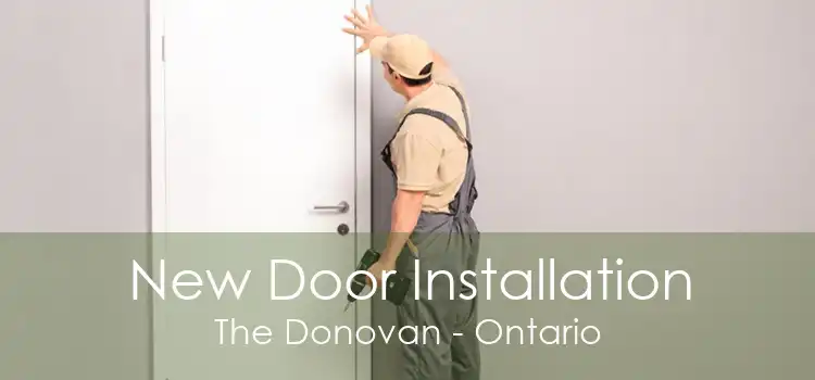 New Door Installation The Donovan - Ontario