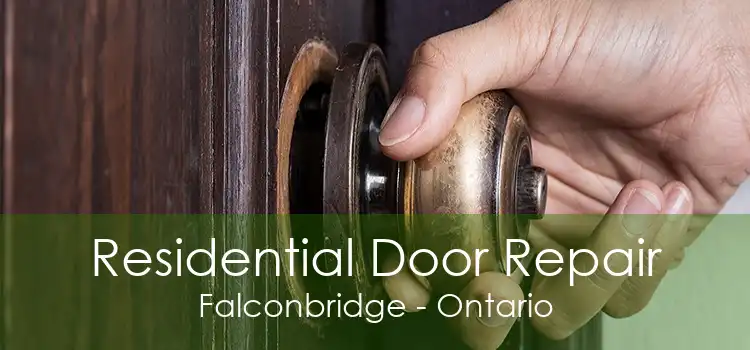 Residential Door Repair Falconbridge - Ontario