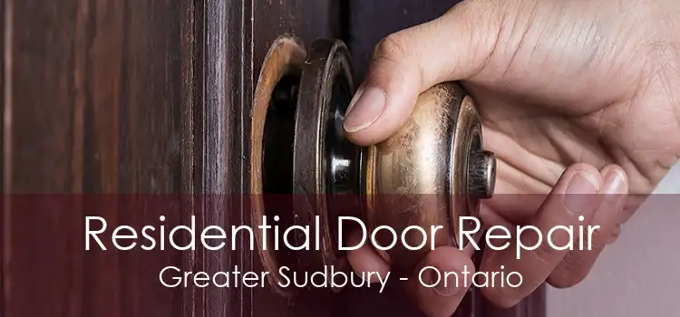 Residential Door Repair Greater Sudbury - Ontario